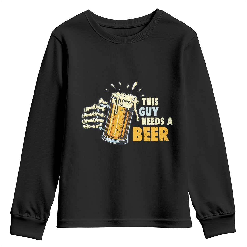 Funny This Guy Needs A Beer Youth Sweatshirt Beer Drinking Skeleton Hand TS11 Black Print Your Wear