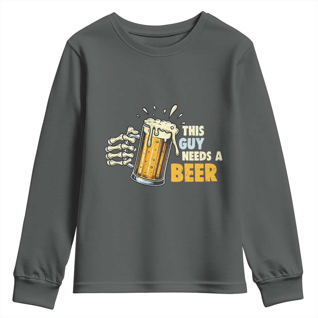 Funny This Guy Needs A Beer Youth Sweatshirt Beer Drinking Skeleton Hand TS11 Dark Heather Print Your Wear