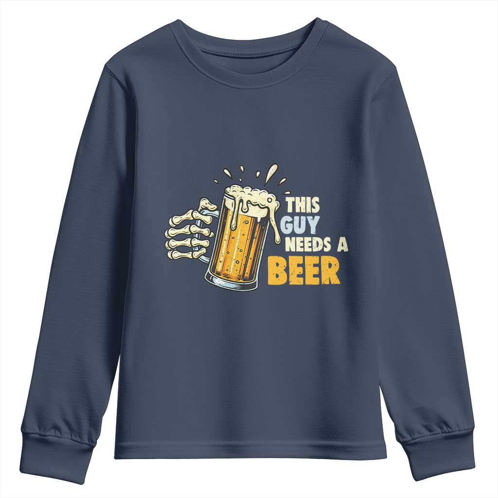 Funny This Guy Needs A Beer Youth Sweatshirt Beer Drinking Skeleton Hand TS11 Navy Print Your Wear