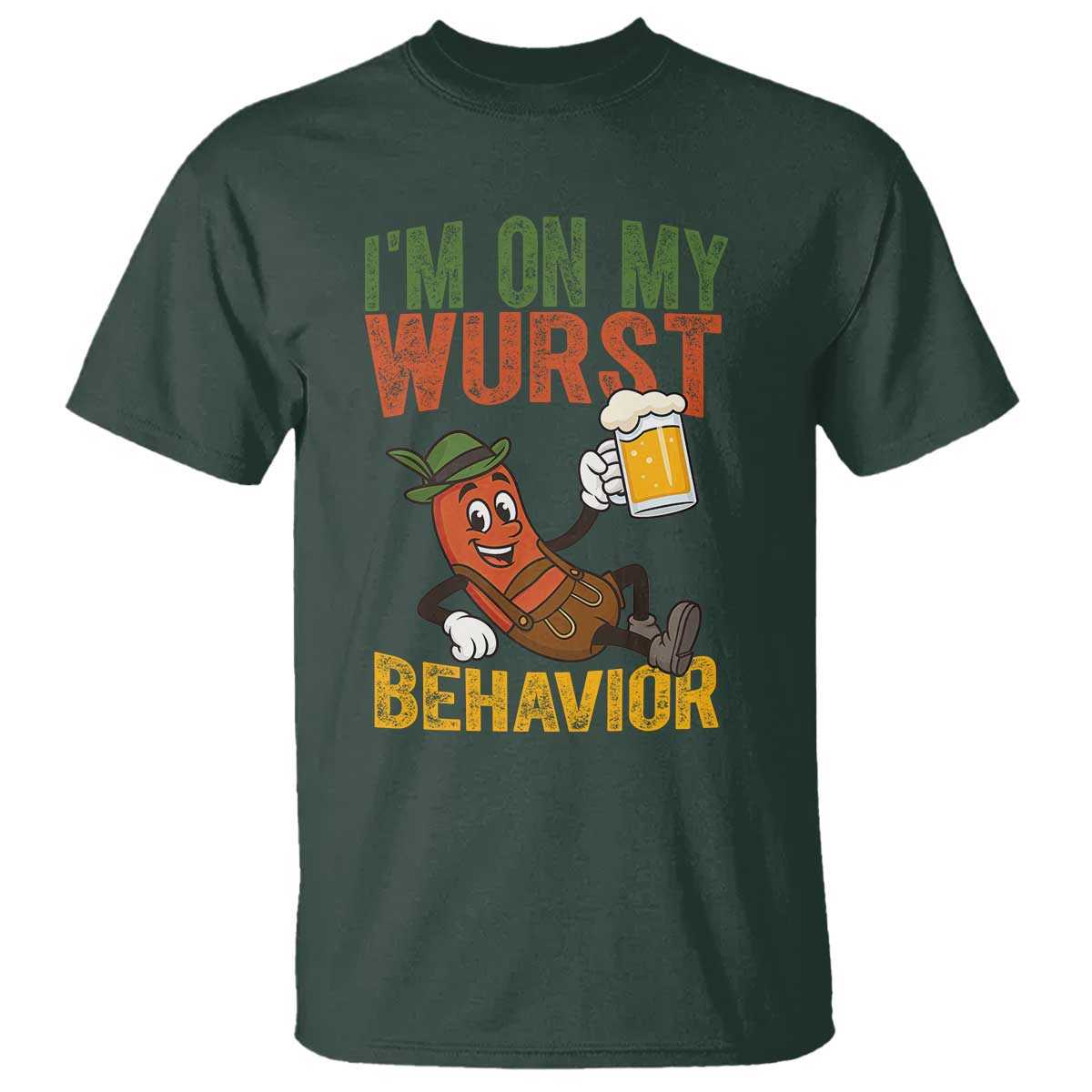 Funny I Am On My Wurst Behavior T Shirt German Oktoberfest Sausage TS11 Dark Forest Green Print Your Wear