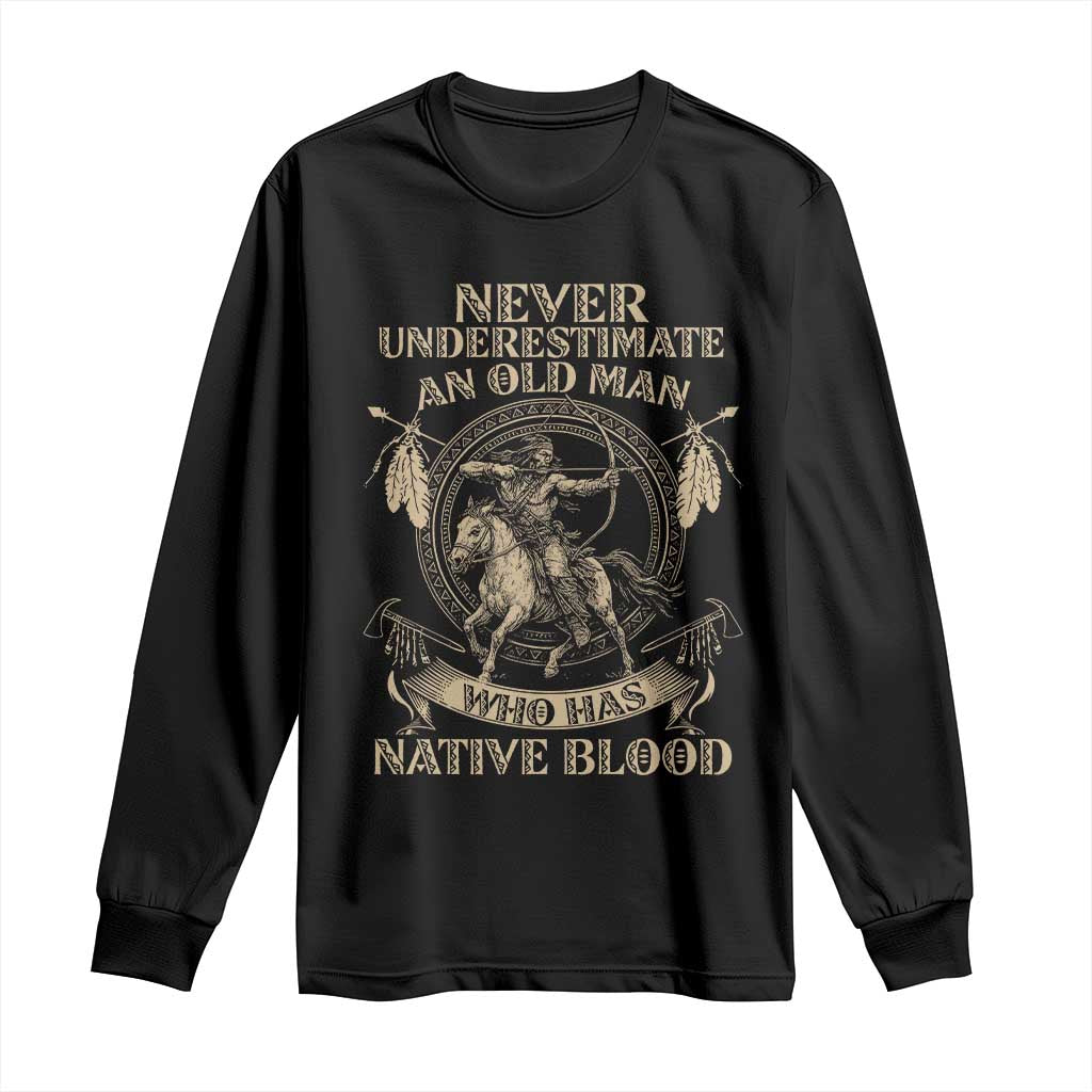 Never Underestimate An Old Man Who Has Native Blood Long Sleeve Shirt Native American Warrior TS11 Black Print Your Wear