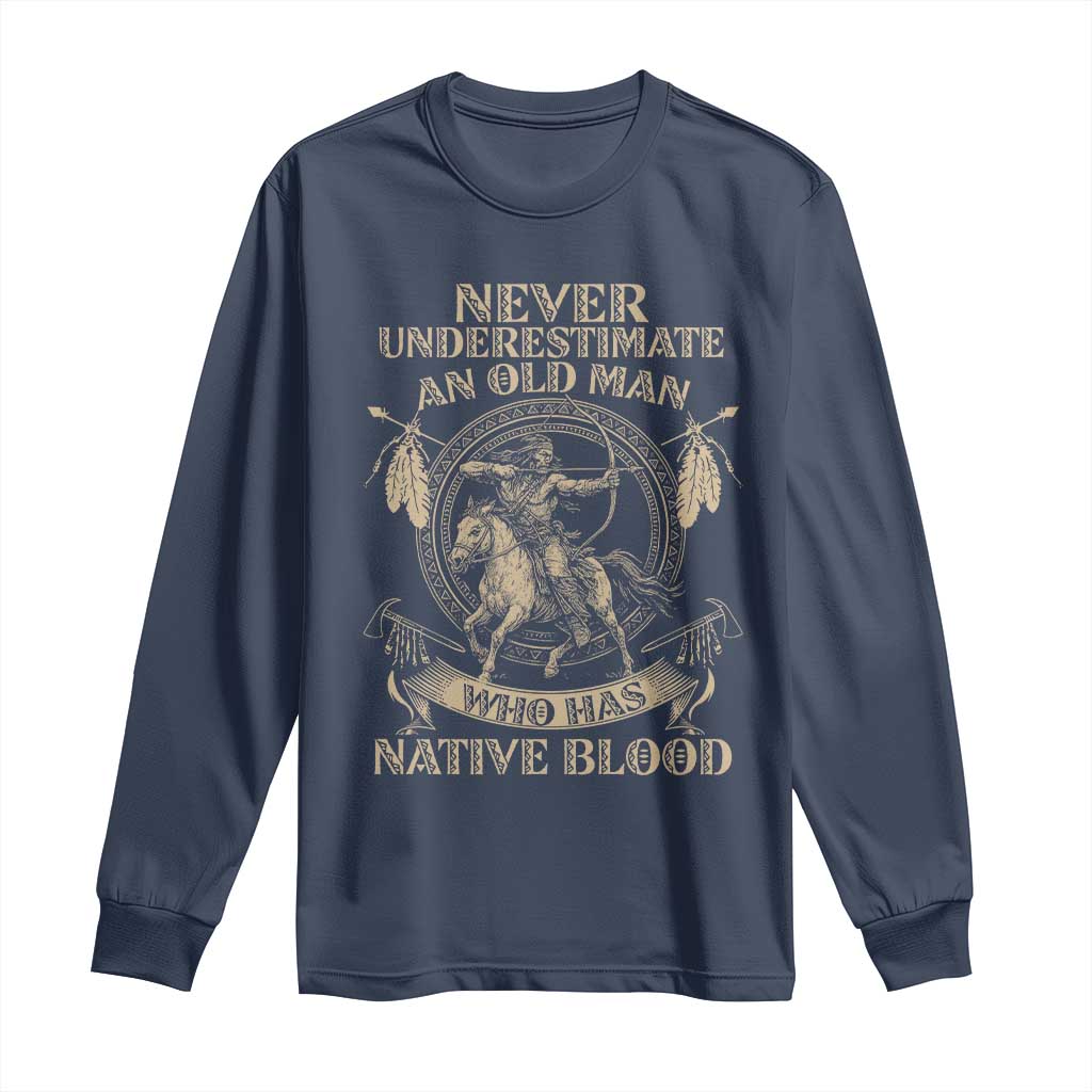 Never Underestimate An Old Man Who Has Native Blood Long Sleeve Shirt Native American Warrior TS11 Navy Print Your Wear