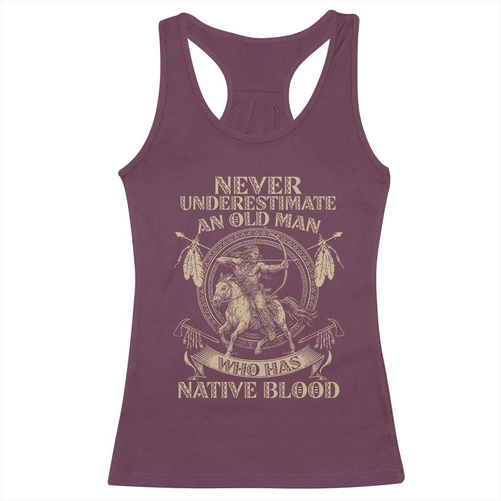 Never Underestimate An Old Man Who Has Native Blood Racerback Tank Top Native American Warrior TS11 Maroon Print Your Wear