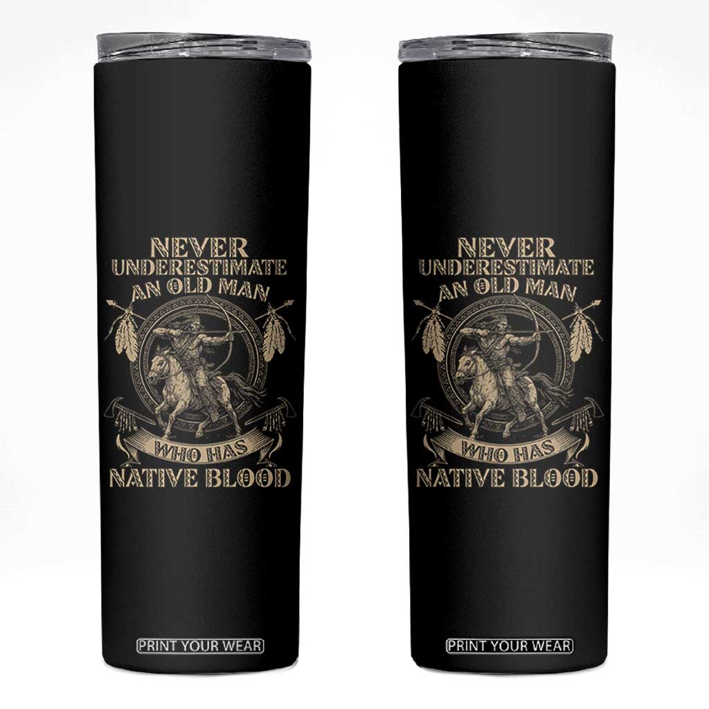 Never Underestimate An Old Man Who Has Native Blood Skinny Tumbler Native American Warrior TS11 Black Print Your Wear
