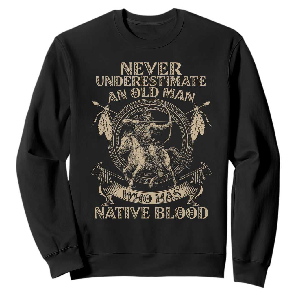 Never Underestimate An Old Man Who Has Native Blood Sweatshirt Native American Warrior TS11 Black Print Your Wear