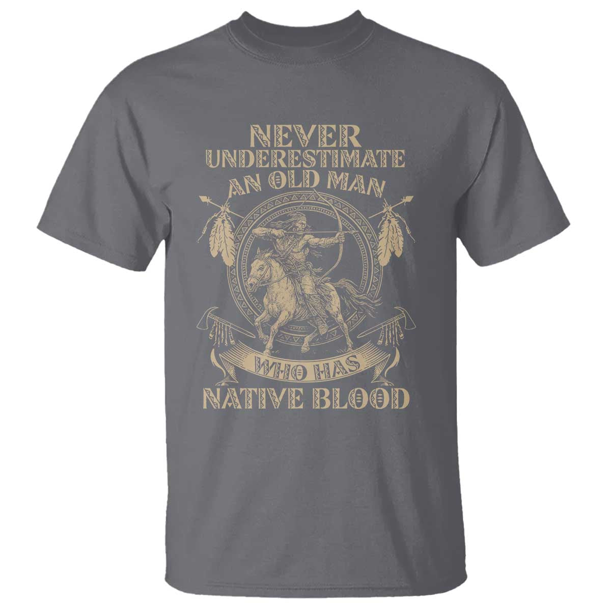 Never Underestimate An Old Man Who Has Native Blood T Shirt Native American Warrior TS11 Charcoal Print Your Wear