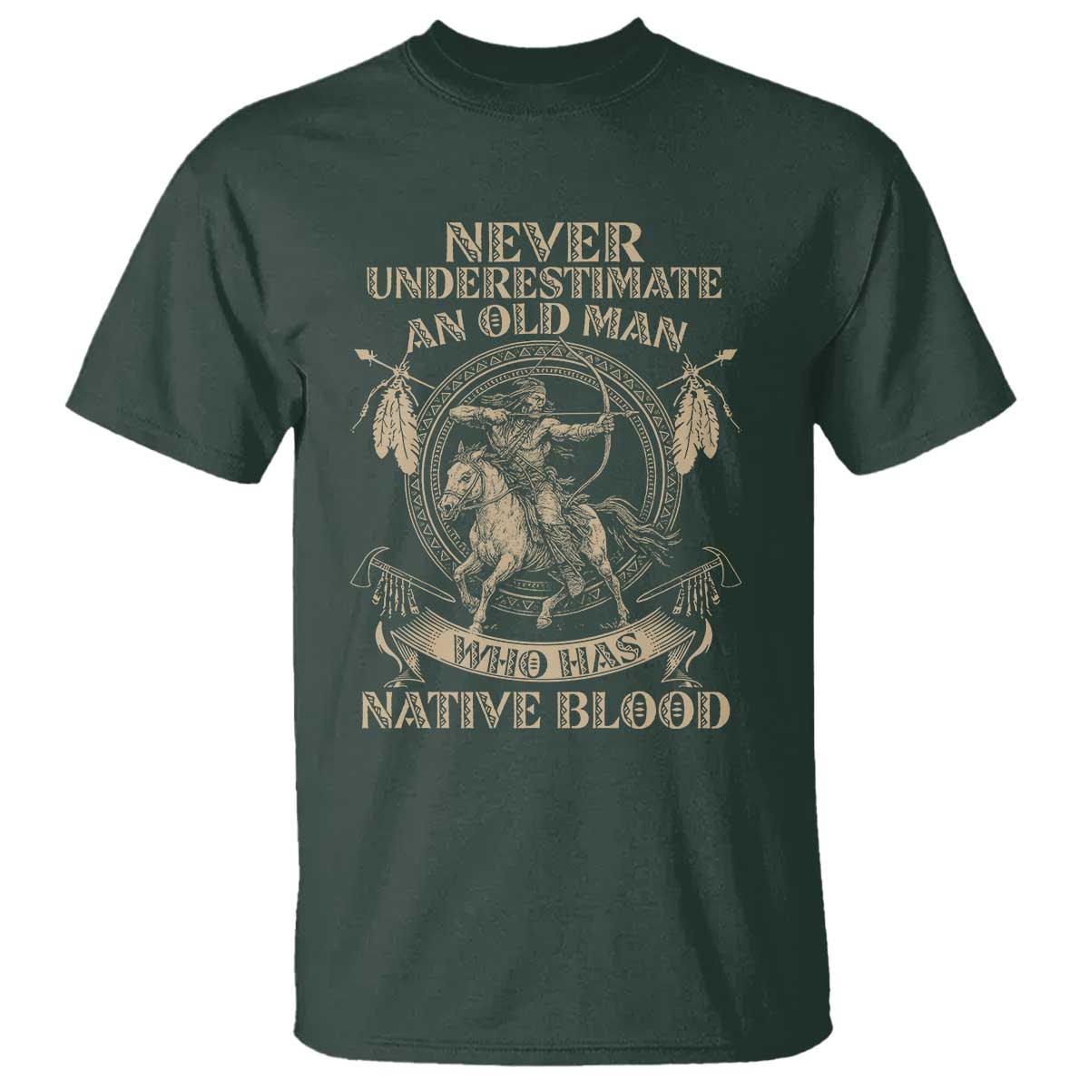 Never Underestimate An Old Man Who Has Native Blood T Shirt Native American Warrior TS11 Dark Forest Green Print Your Wear
