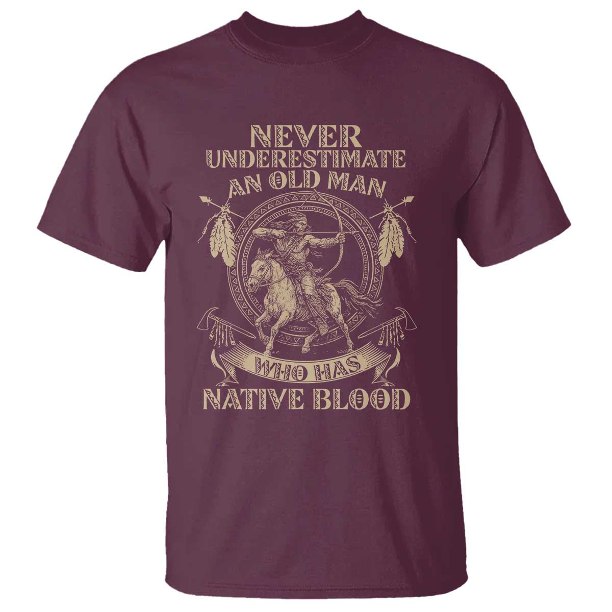 Never Underestimate An Old Man Who Has Native Blood T Shirt Native American Warrior TS11 Maroon Print Your Wear