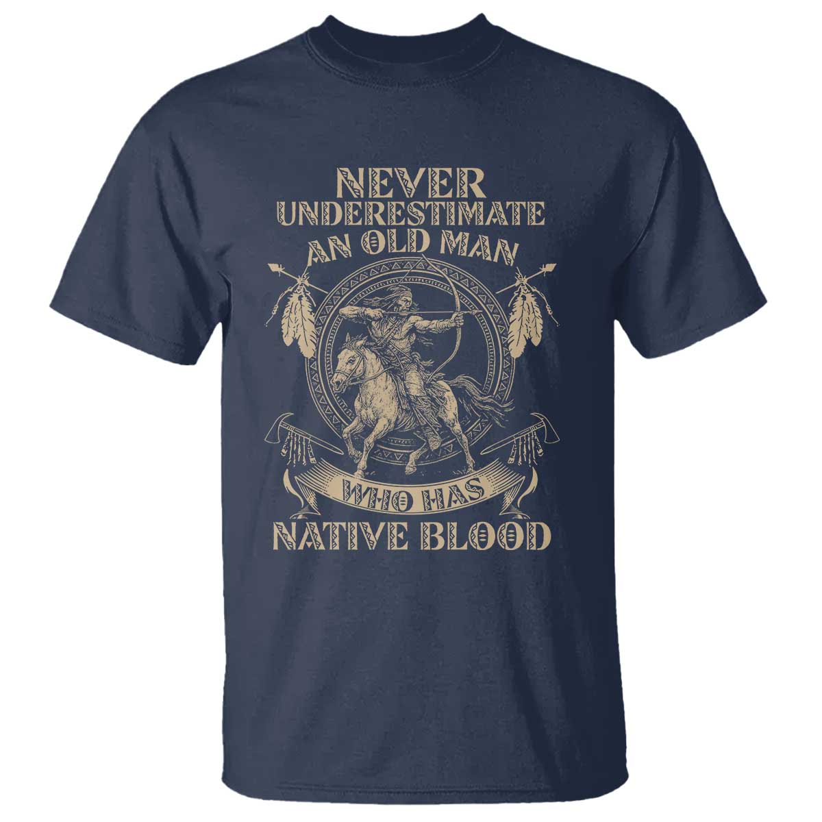 Never Underestimate An Old Man Who Has Native Blood T Shirt Native American Warrior TS11 Navy Print Your Wear