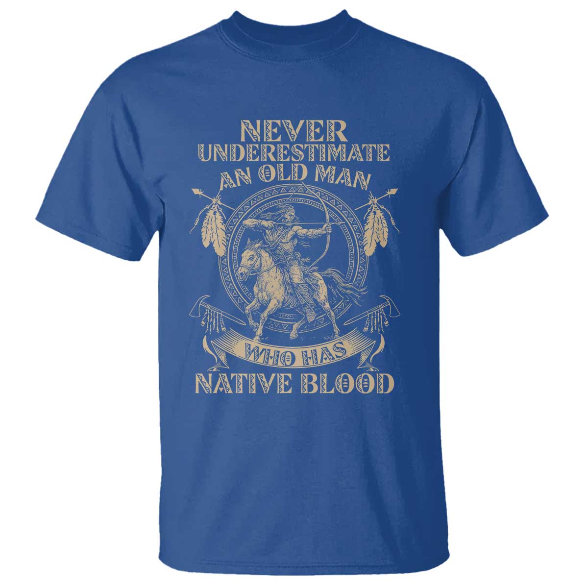 Never Underestimate An Old Man Who Has Native Blood T Shirt Native American Warrior TS11 Royal Blue Print Your Wear