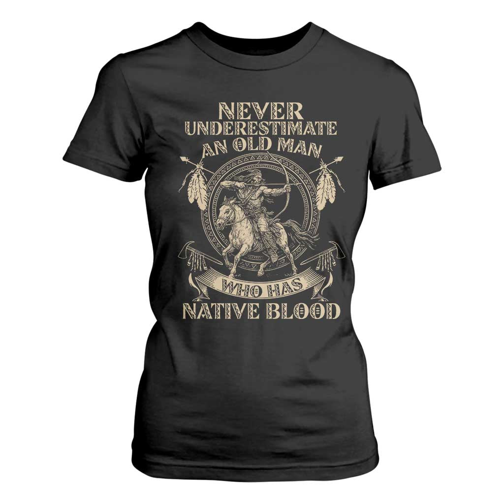 Never Underestimate An Old Man Who Has Native Blood T Shirt For Women Native American Warrior TS11 Black Print Your Wear