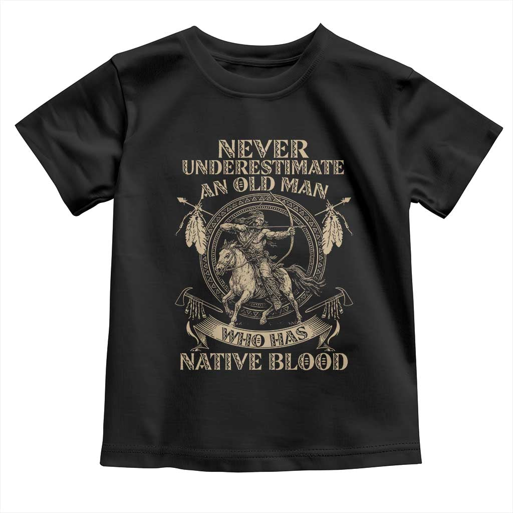 Never Underestimate An Old Man Who Has Native Blood Toddler T Shirt Native American Warrior TS11 Black Print Your Wear