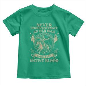 Never Underestimate An Old Man Who Has Native Blood Toddler T Shirt Native American Warrior TS11 Irish Green Print Your Wear