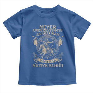 Never Underestimate An Old Man Who Has Native Blood Toddler T Shirt Native American Warrior TS11 Royal Blue Print Your Wear