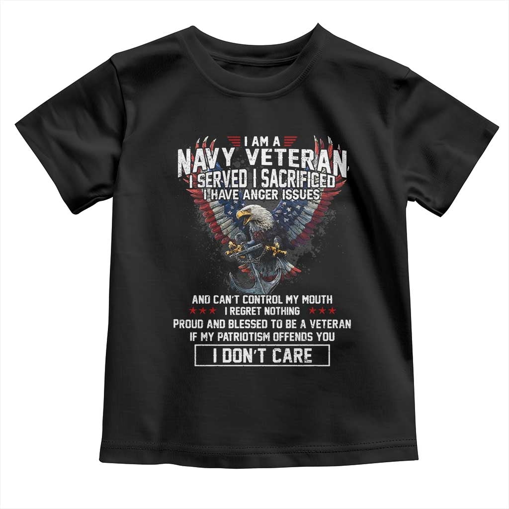I Am Navy Veteran Toddler T Shirt I Served I Sacrificed I have Anger Issues Bald Eagle USA Flag TS11 Black Print Your Wear