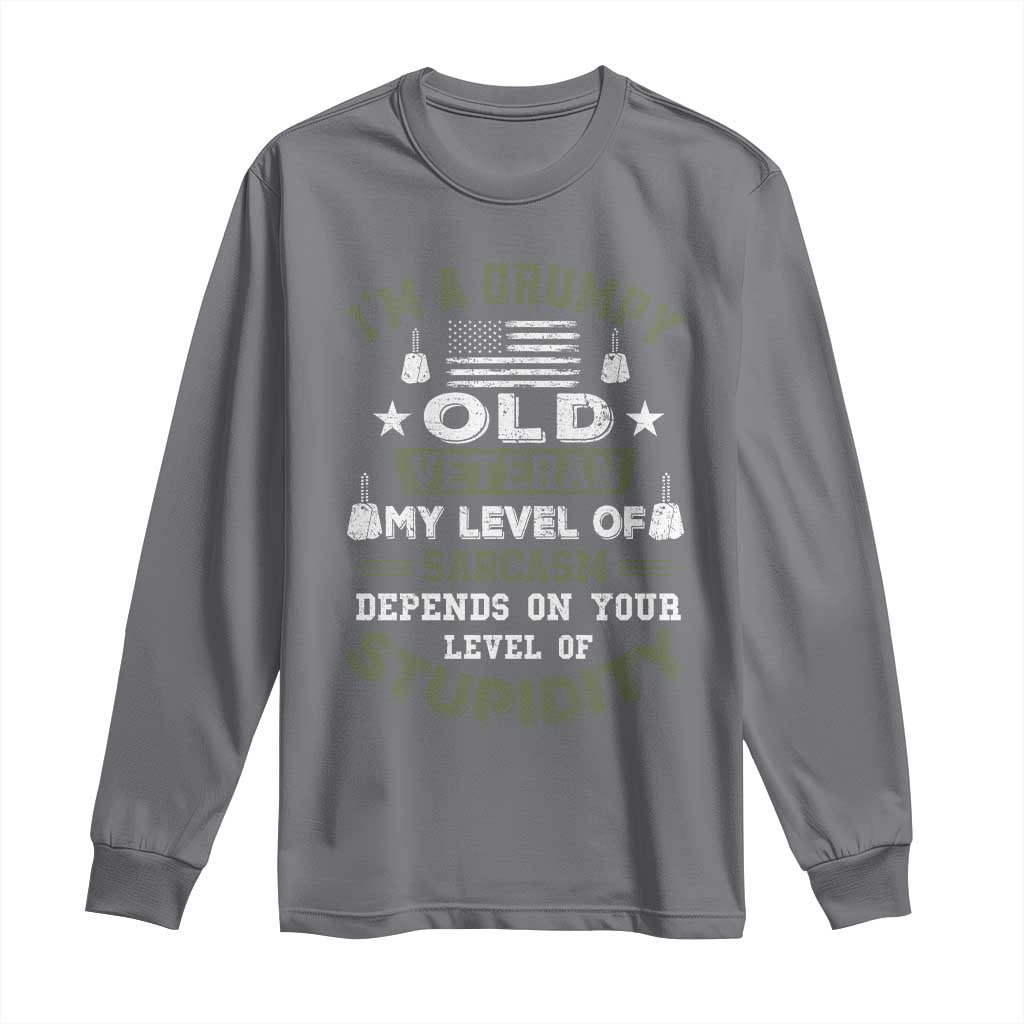 I Am A Grumpy Old Veteran My Level Of Sarcasm Depends On Your Level Of Stupidity Long Sleeve Shirt TS11 Charcoal Print Your Wear