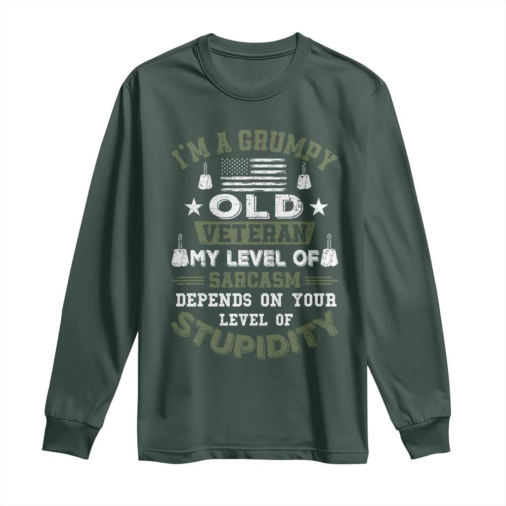 I Am A Grumpy Old Veteran My Level Of Sarcasm Depends On Your Level Of Stupidity Long Sleeve Shirt TS11 Dark Forest Green Print Your Wear