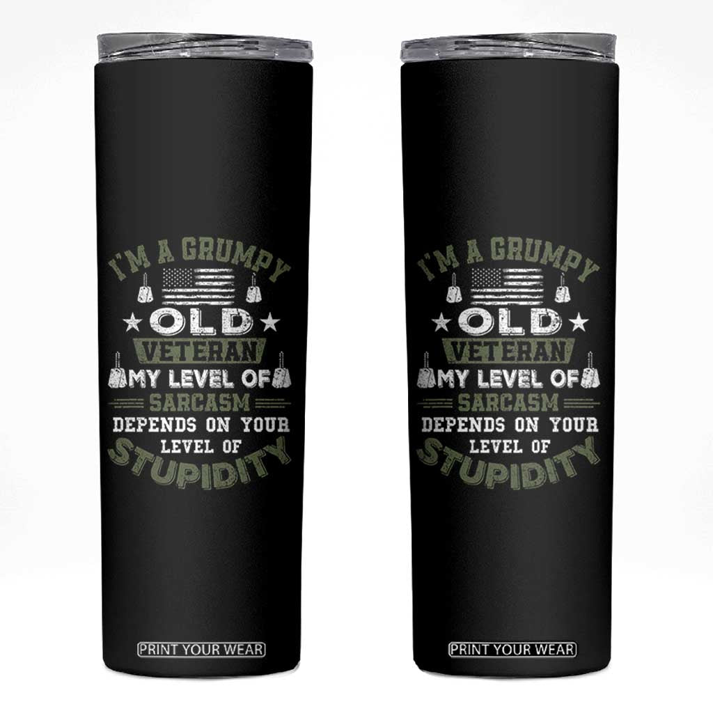 I Am A Grumpy Old Veteran My Level Of Sarcasm Depends On Your Level Of Stupidity Skinny Tumbler TS11 Black Print Your Wear
