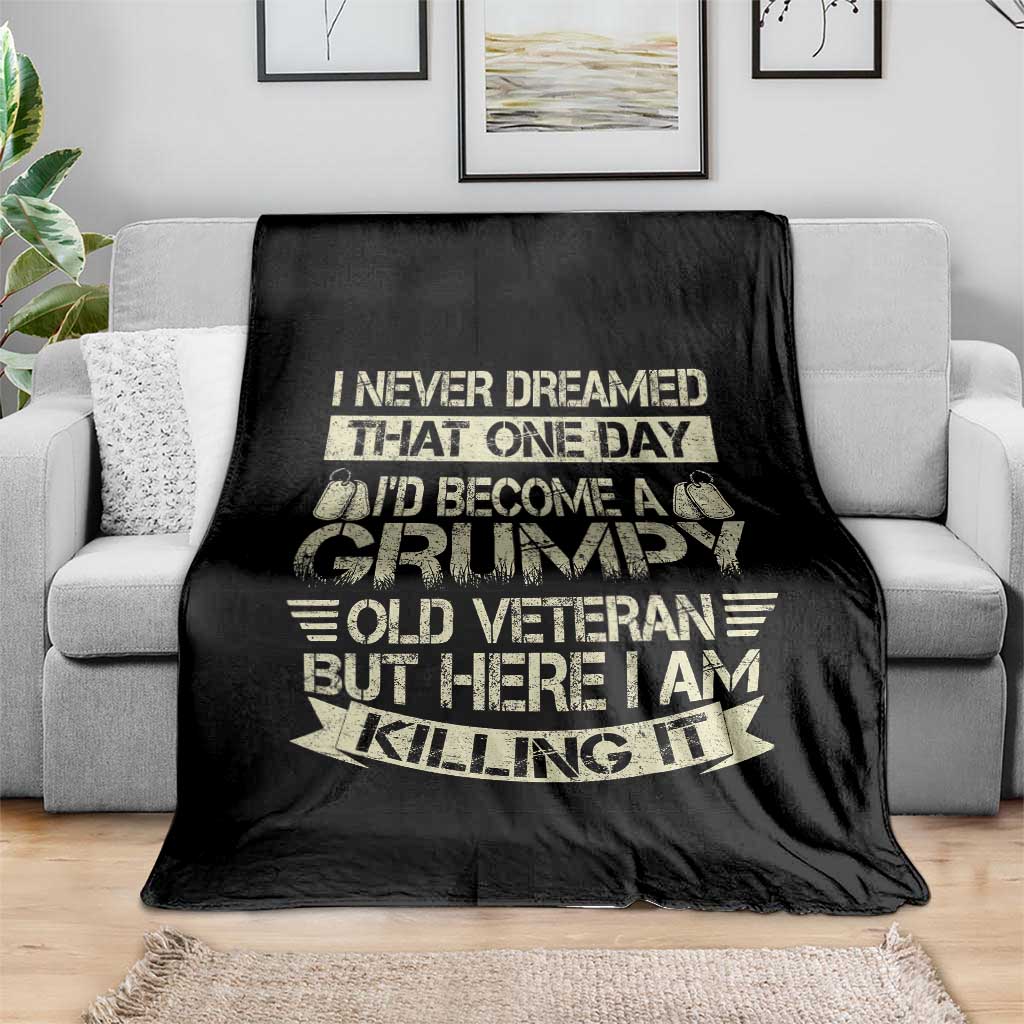 I Never Dreamed That One Day Id Become A Grumpy Old Veteran But Here I Am Killing It Throw Blanket TS11 Print Your Wear