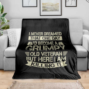I Never Dreamed That One Day Id Become A Grumpy Old Veteran But Here I Am Killing It Throw Blanket TS11 Print Your Wear