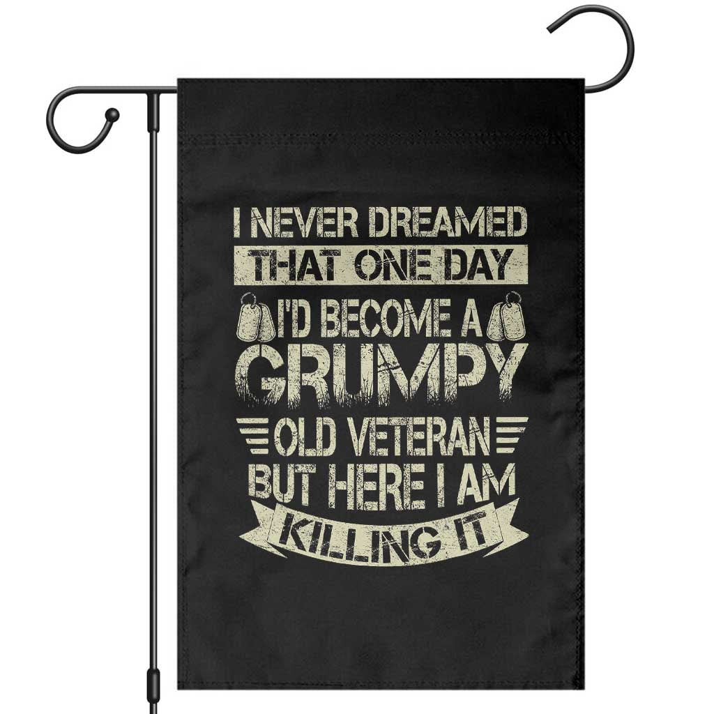 I Never Dreamed That One Day Id Become A Grumpy Old Veteran But Here I Am Killing It Garden Flag TS11 Black Print Your Wear