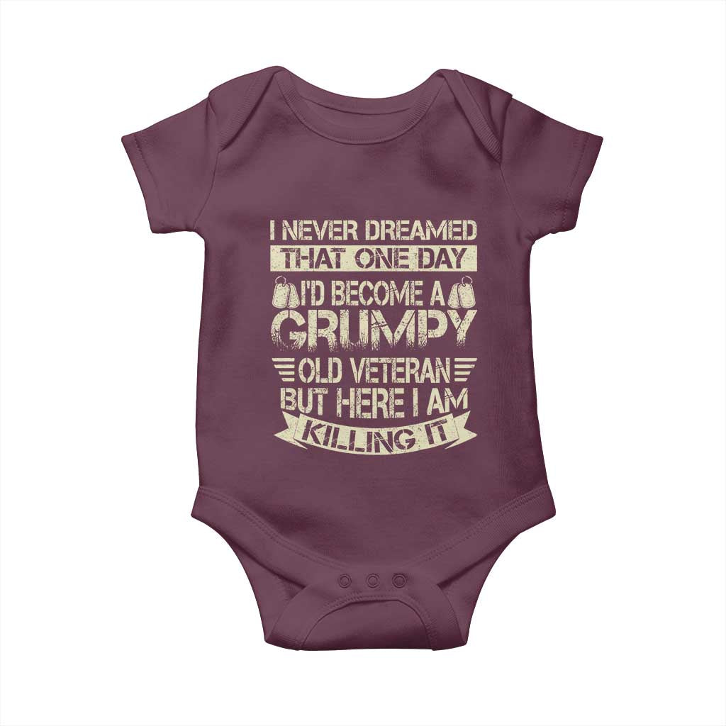 I Never Dreamed That One Day Id Become A Grumpy Old Veteran But Here I Am Killing It Baby Onesie TS11 Maroon Print Your Wear