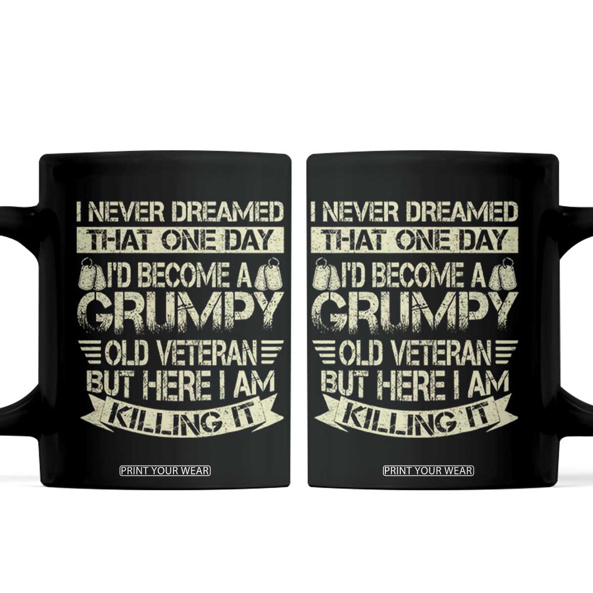 I Never Dreamed That One Day Id Become A Grumpy Old Veteran But Here I Am Killing It Coffee Mug TS11 Black Print Your Wear
