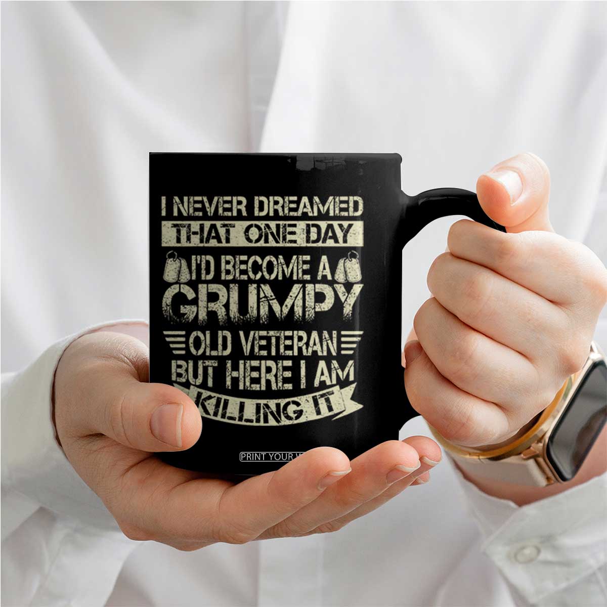 I Never Dreamed That One Day Id Become A Grumpy Old Veteran But Here I Am Killing It Coffee Mug TS11 Print Your Wear