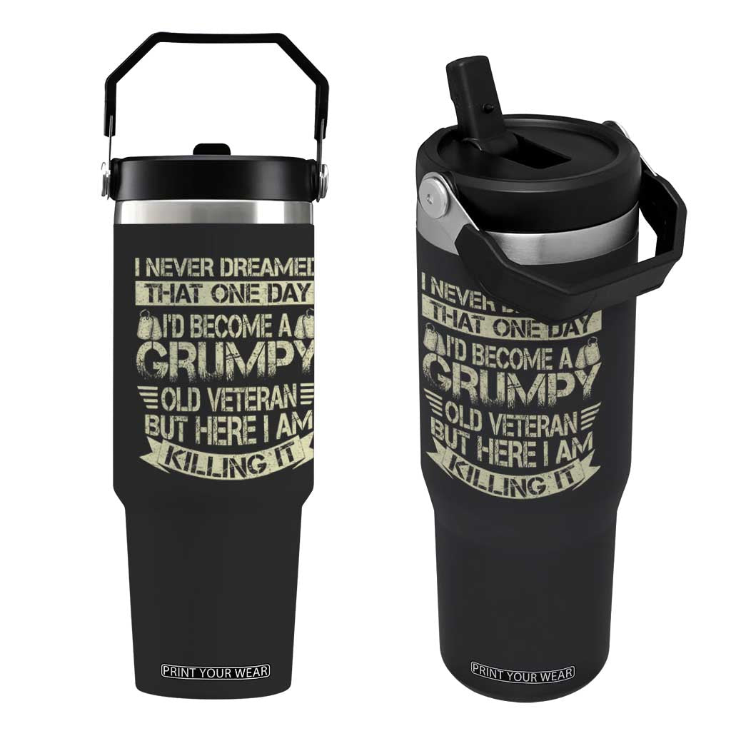 I Never Dreamed That One Day Id Become A Grumpy Old Veteran But Here I Am Killing It Flip Straw Tumbler TS11 One Size: 30 oz Black Print Your Wear
