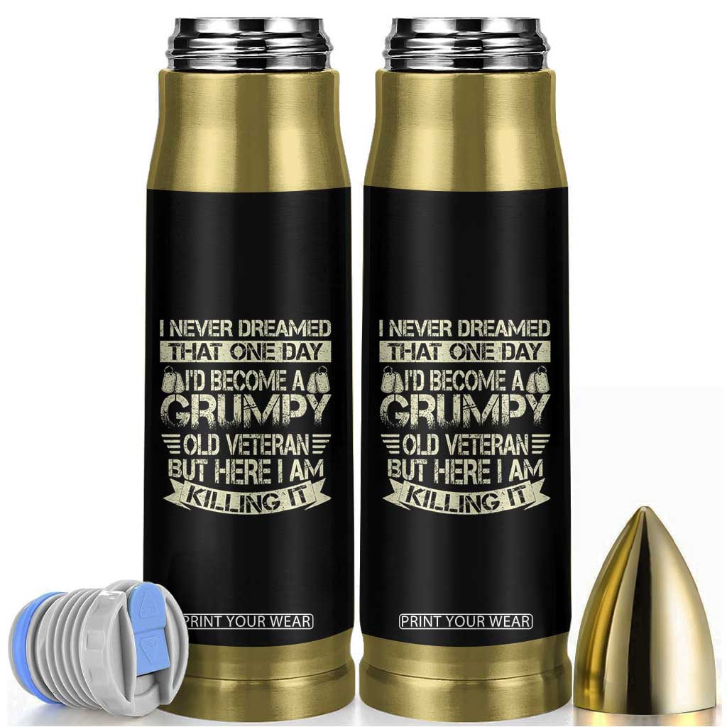 I Never Dreamed That One Day Id Become A Grumpy Old Veteran But Here I Am Killing It Bullet Tumbler TS11 Black Print Your Wear