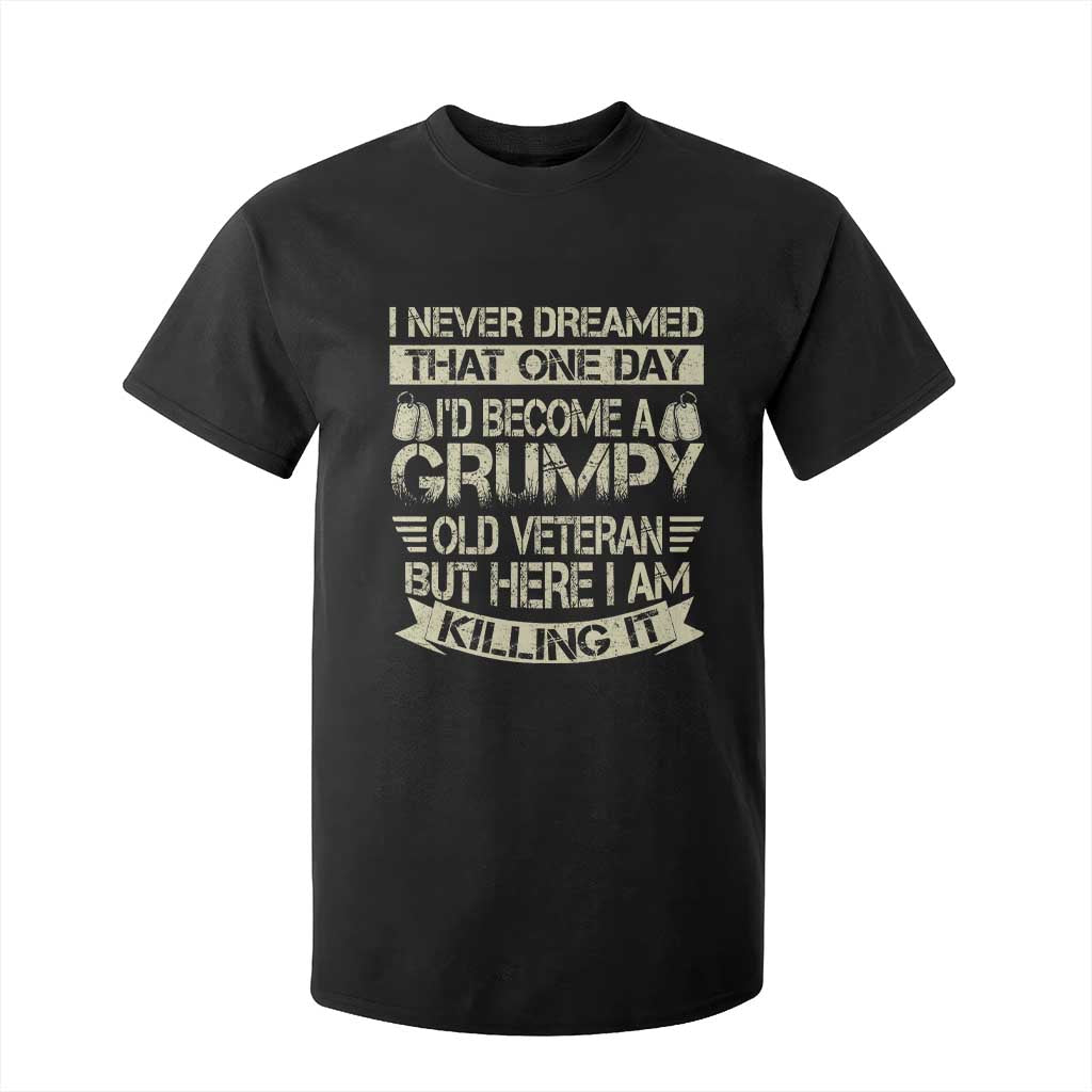 I Never Dreamed That One Day Id Become A Grumpy Old Veteran But Here I Am Killing It T Shirt For Kid TS11 Black Print Your Wear