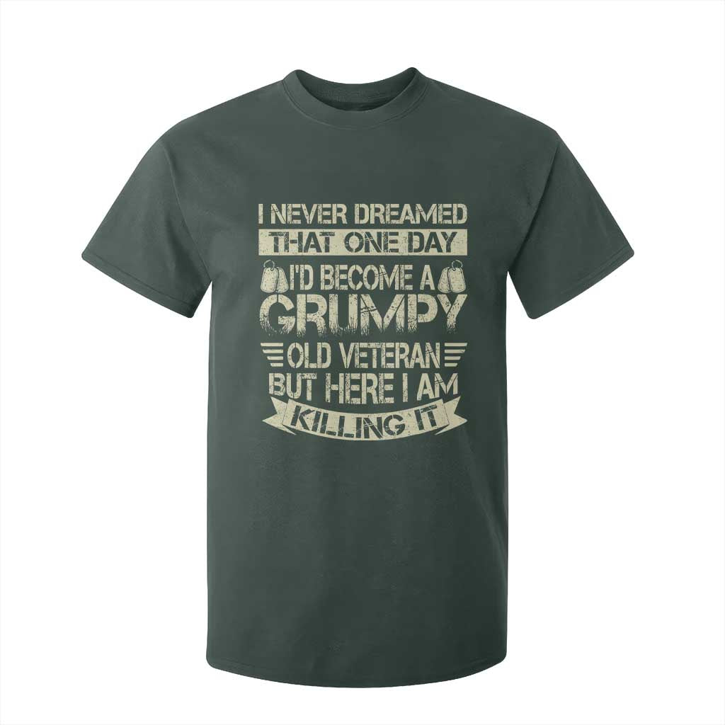 I Never Dreamed That One Day Id Become A Grumpy Old Veteran But Here I Am Killing It T Shirt For Kid TS11 Dark Forest Green Print Your Wear