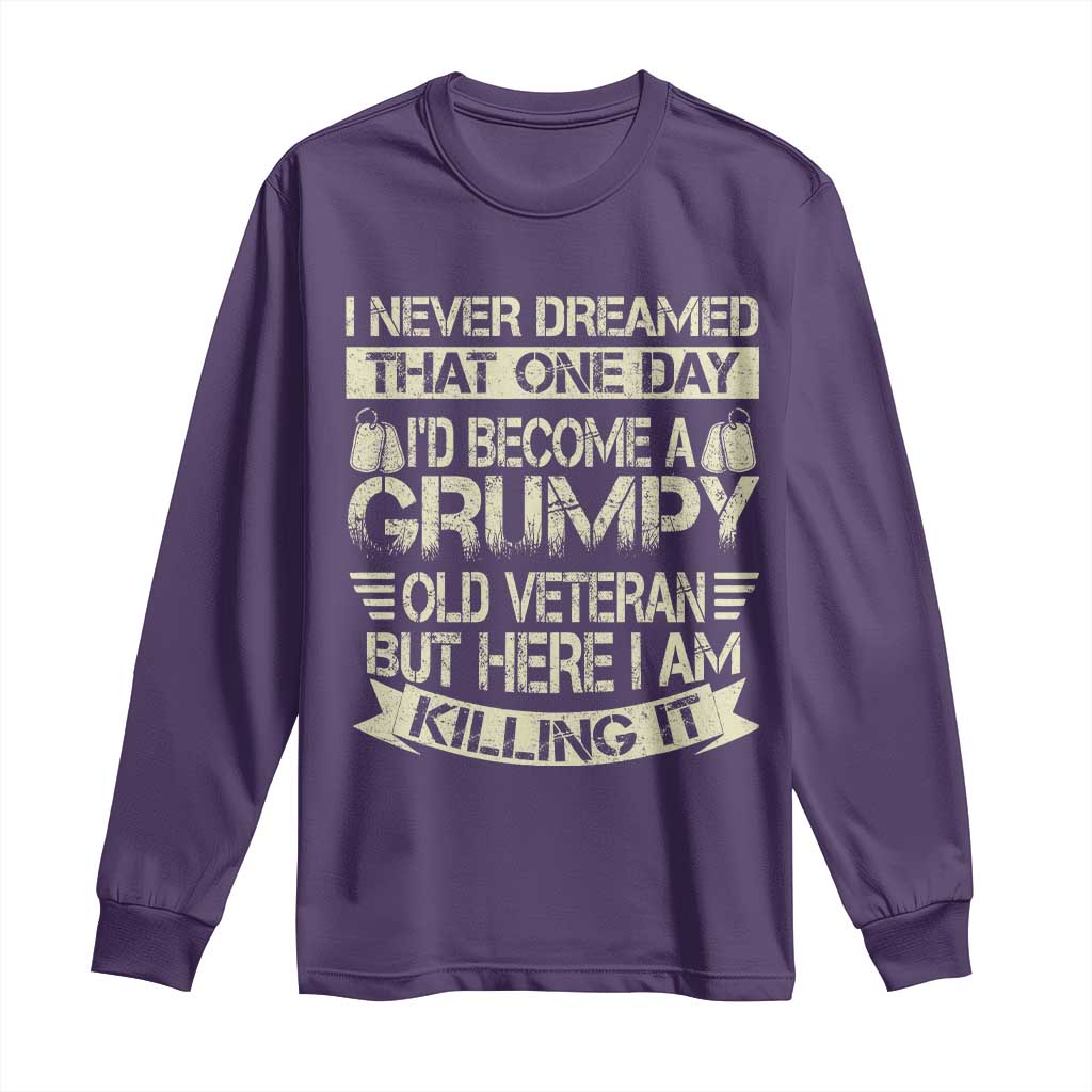 I Never Dreamed That One Day Id Become A Grumpy Old Veteran But Here I Am Killing It Long Sleeve Shirt TS11 Purple Print Your Wear