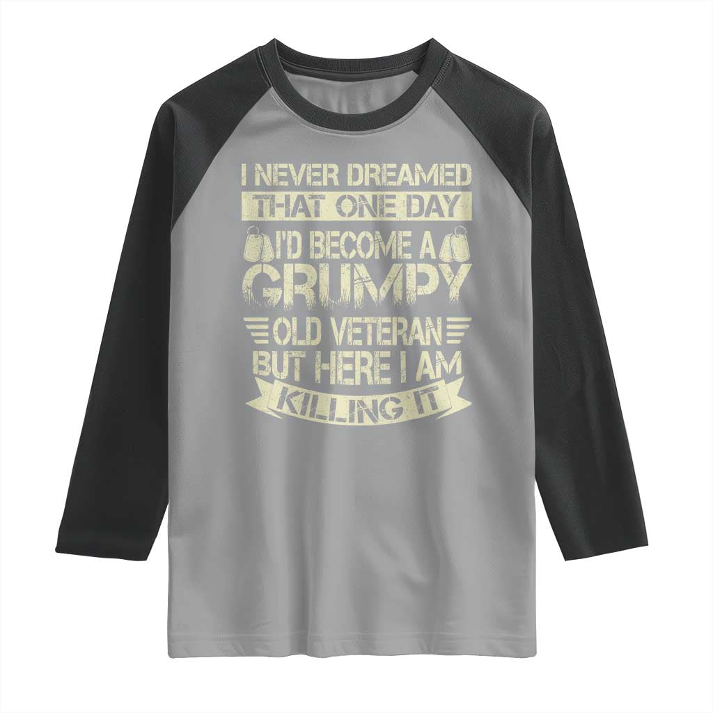 I Never Dreamed That One Day Id Become A Grumpy Old Veteran But Here I Am Killing It Raglan Shirt TS11 Sport Gray Black Print Your Wear
