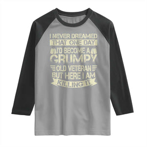 I Never Dreamed That One Day Id Become A Grumpy Old Veteran But Here I Am Killing It Raglan Shirt TS11 Sport Gray Black Print Your Wear