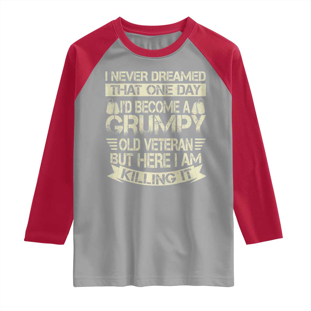 I Never Dreamed That One Day Id Become A Grumpy Old Veteran But Here I Am Killing It Raglan Shirt TS11 Sport Gray Red Print Your Wear