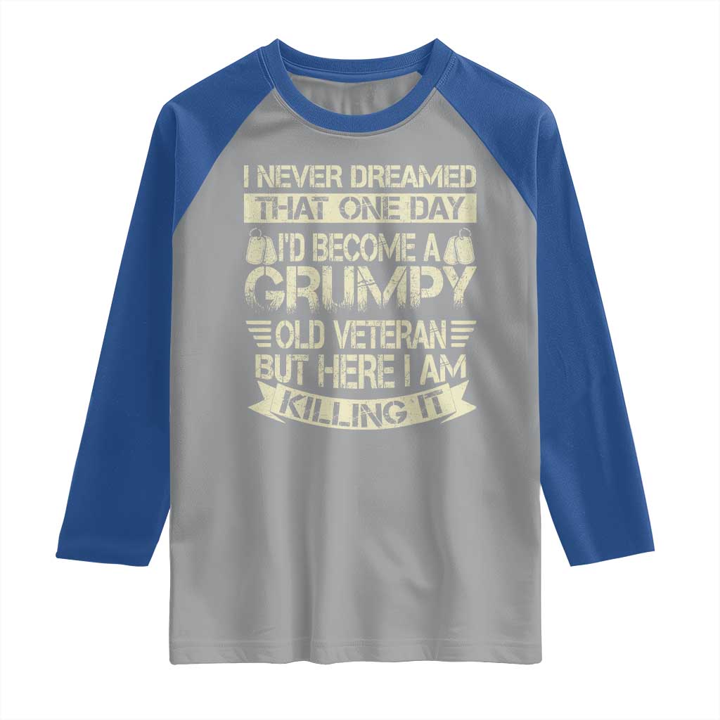 I Never Dreamed That One Day Id Become A Grumpy Old Veteran But Here I Am Killing It Raglan Shirt TS11 Sport Gray Royal Print Your Wear