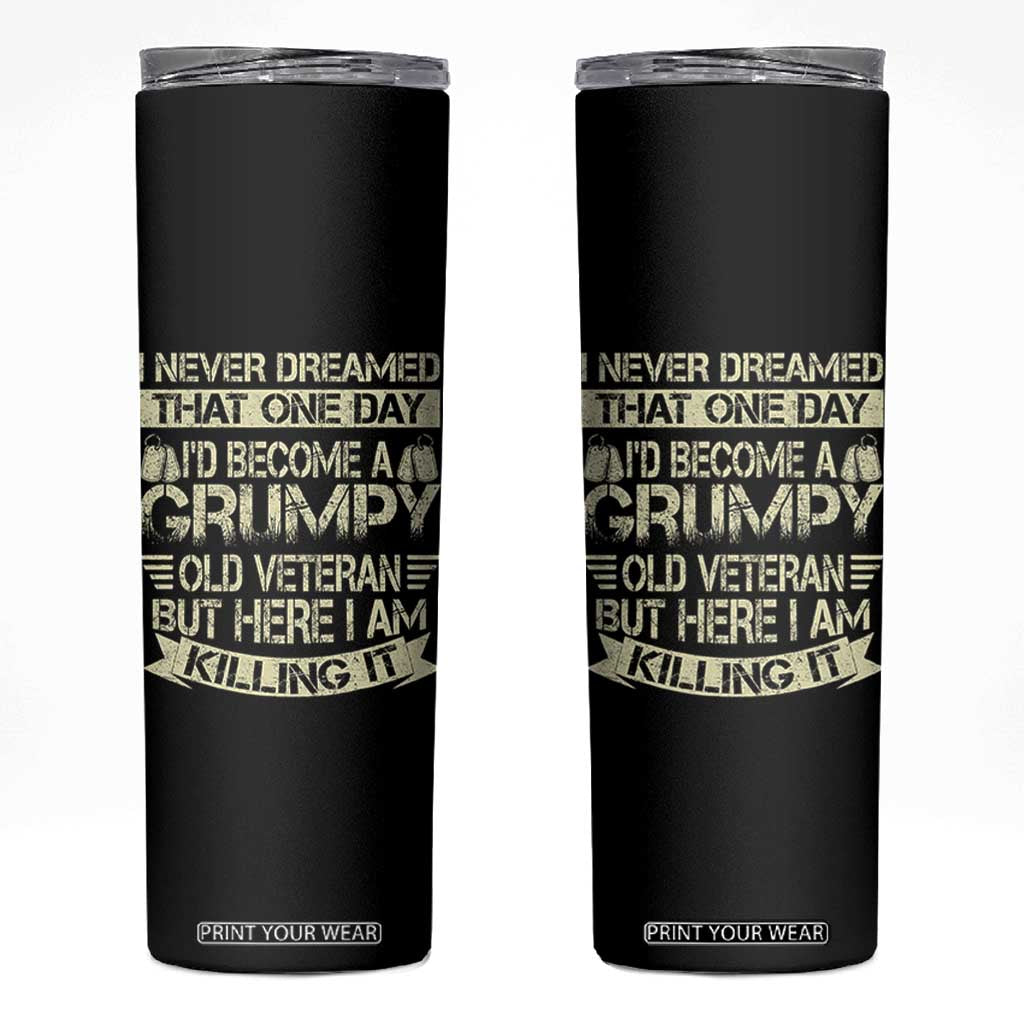 I Never Dreamed That One Day Id Become A Grumpy Old Veteran But Here I Am Killing It Skinny Tumbler TS11 Black Print Your Wear