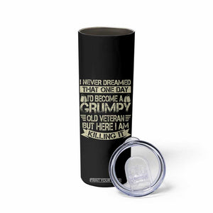 I Never Dreamed That One Day Id Become A Grumpy Old Veteran But Here I Am Killing It Skinny Tumbler TS11 Print Your Wear