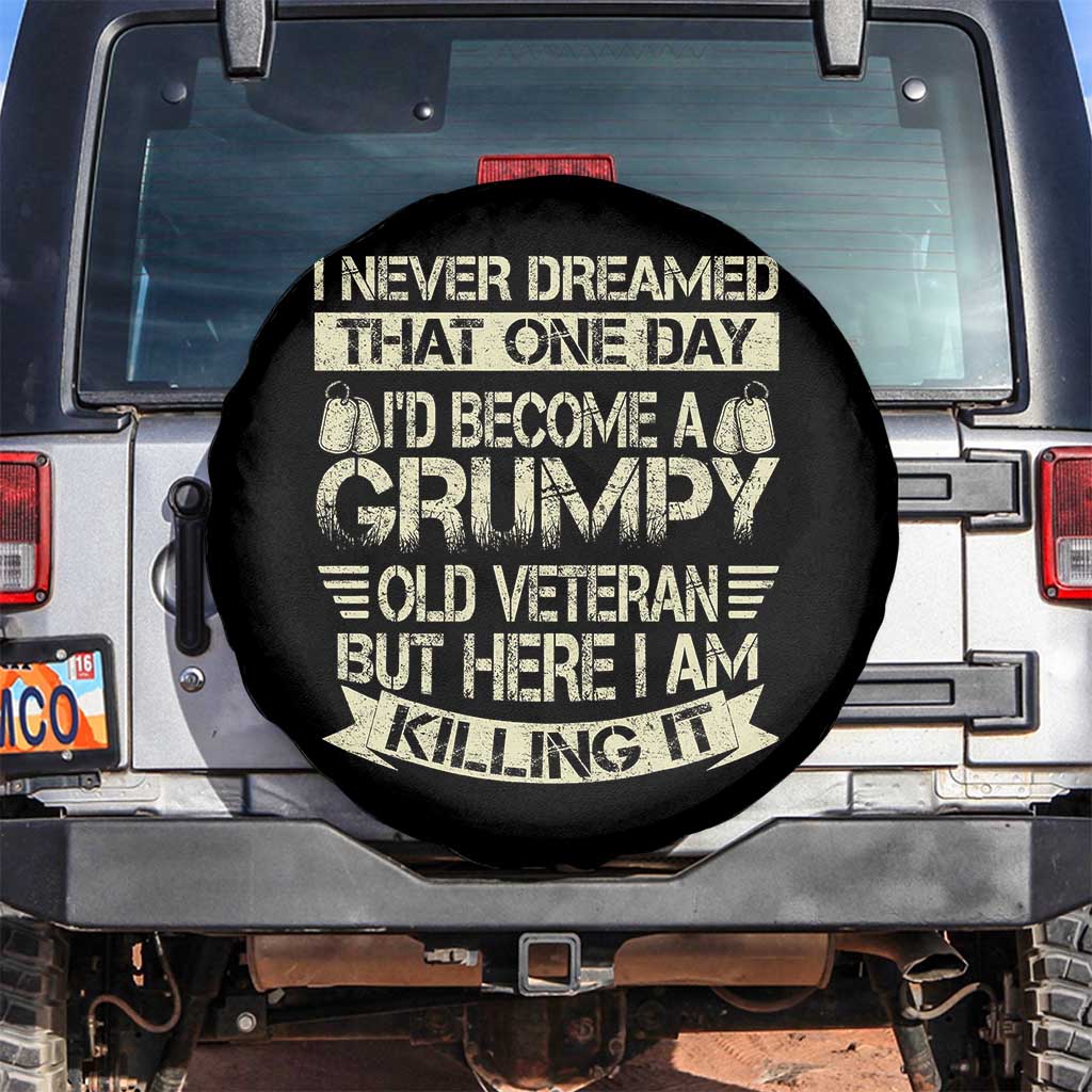 I Never Dreamed That One Day Id Become A Grumpy Old Veteran But Here I Am Killing It Spare Tire Cover TS11 No hole Black Print Your Wear