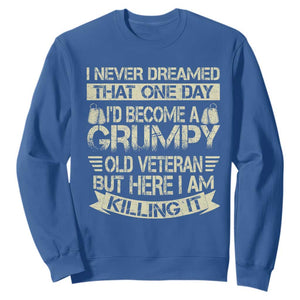I Never Dreamed That One Day Id Become A Grumpy Old Veteran But Here I Am Killing It Sweatshirt TS11 Royal Blue Print Your Wear