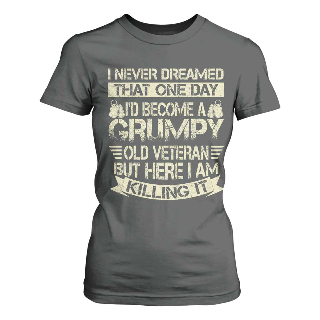 I Never Dreamed That One Day Id Become A Grumpy Old Veteran But Here I Am Killing It T Shirt For Women TS11 Dark Heather Print Your Wear