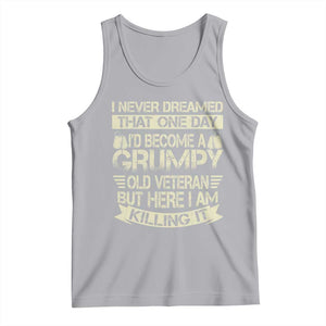 I Never Dreamed That One Day Id Become A Grumpy Old Veteran But Here I Am Killing It Tank Top TS11 Athletic Heather Print Your Wear