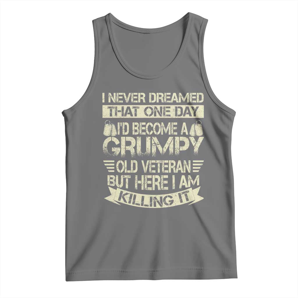 I Never Dreamed That One Day Id Become A Grumpy Old Veteran But Here I Am Killing It Tank Top TS11 Black Heather Print Your Wear
