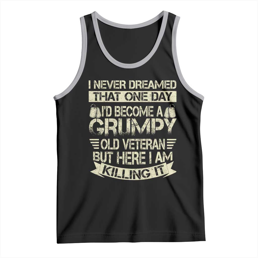 I Never Dreamed That One Day Id Become A Grumpy Old Veteran But Here I Am Killing It Tank Top TS11 Black Athletic Heather Print Your Wear