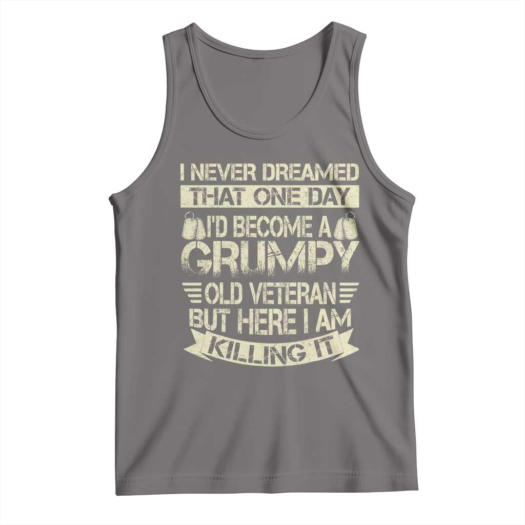 I Never Dreamed That One Day Id Become A Grumpy Old Veteran But Here I Am Killing It Tank Top TS11 Deep Heather Print Your Wear