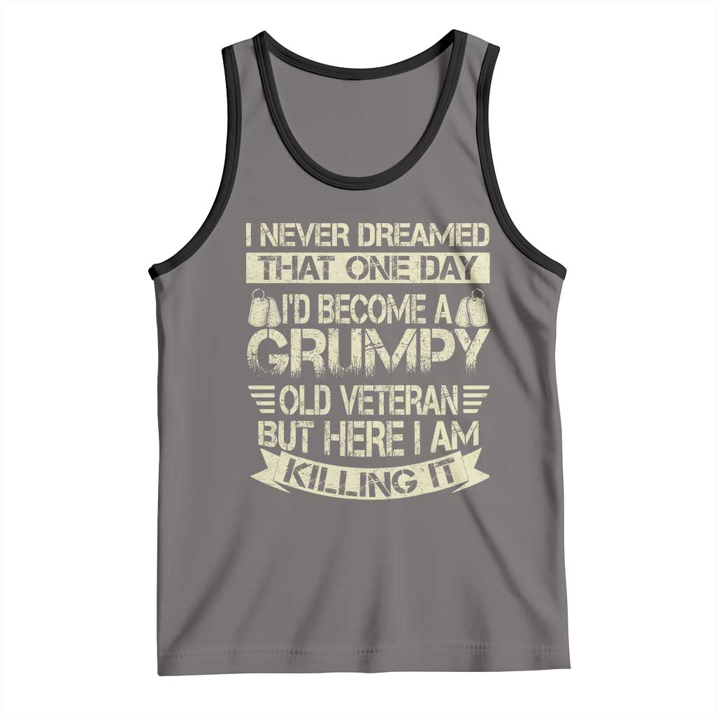 I Never Dreamed That One Day Id Become A Grumpy Old Veteran But Here I Am Killing It Tank Top TS11 Deep Heather Black Print Your Wear