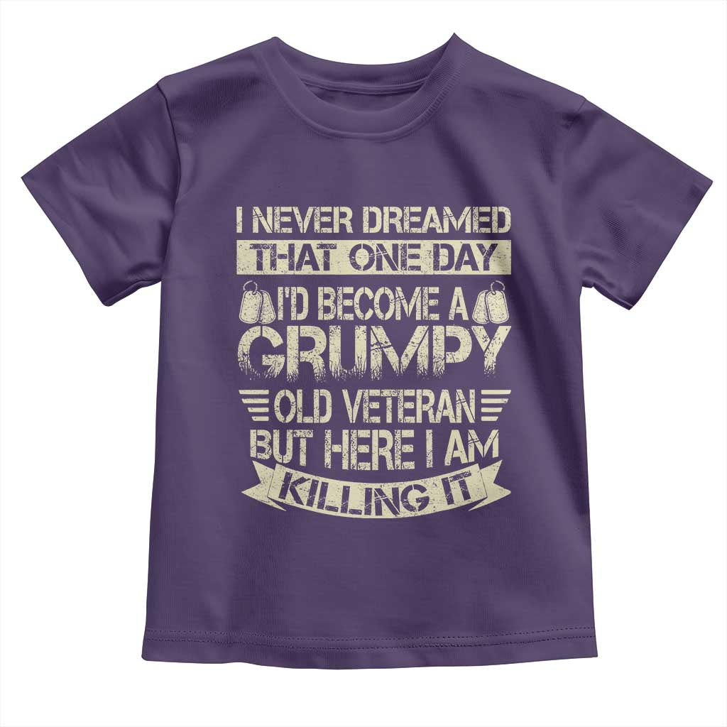 I Never Dreamed That One Day Id Become A Grumpy Old Veteran But Here I Am Killing It Toddler T Shirt TS11 Purple Print Your Wear