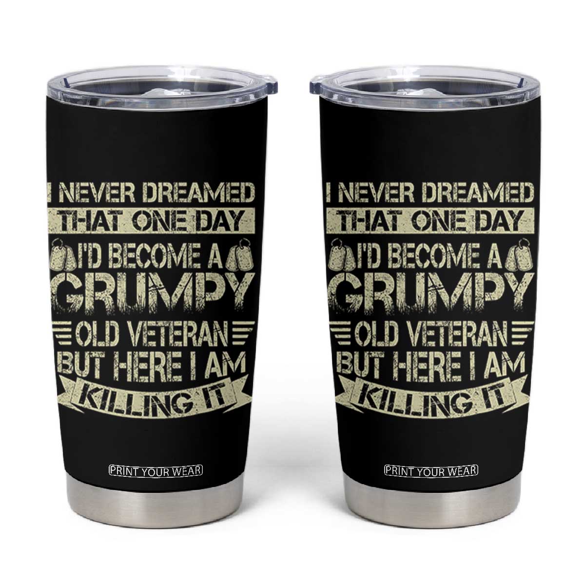I Never Dreamed That One Day Id Become A Grumpy Old Veteran But Here I Am Killing It Tumbler Cup TS11 Black Print Your Wear