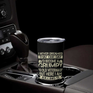 I Never Dreamed That One Day Id Become A Grumpy Old Veteran But Here I Am Killing It Tumbler Cup TS11 Print Your Wear